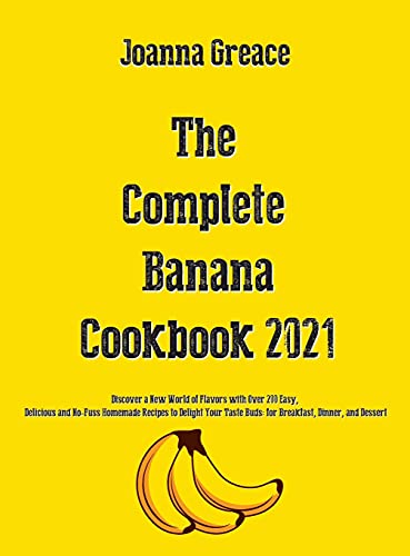 The Complete Banana Cookbook 2021