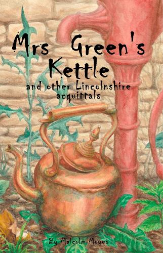 Mrs Greens Kettle and other Lincolnshire Acquittals