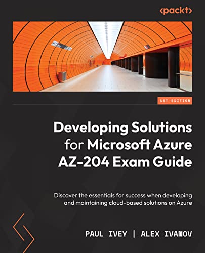 Developing Solutions for Microsoft Azure AZ-204 Exam Guide