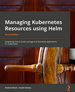 Managing Kubernetes Resources Using Helm 