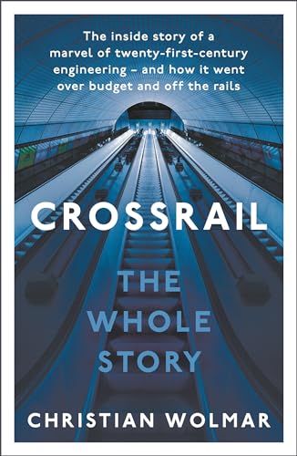 Crossrail: The Whole Story