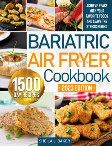 Bariatric Air Fryer Cookbook: Easy and Tasty Bariatric Air Fryer Recipes for Your Weight Loss Maintenance. Achieve Peace with Your Favorite Foods and Leave the Stress Behind