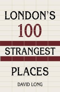 London's 100 Strangest Places 