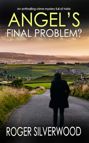 ANGEL'S FINAL PROBLEM? an enthralling crime mystery full of twists (Yorkshire Murder Mysteries)