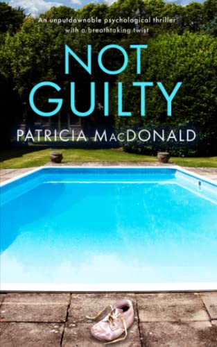 NOT GUILTY an unputdownable psychological thriller with a breathtaking twist (Patricia MacDonald Standalone Thrillers)