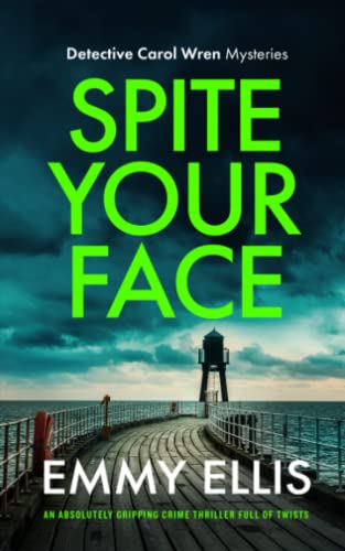 SPITE YOUR FACE an absolutely gripping crime thriller full of twists (Detective Carol Wren Mysteries)