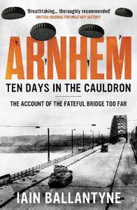 Arnhem: Ten Days in the Cauldron 