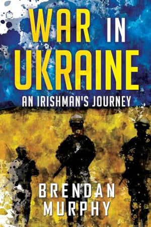 War in Ukraine: An Irishman's Journey