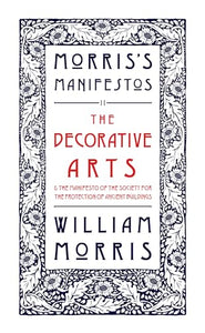 The Decorative Arts: Their Relation to Modern Life and Progress and The Manifesto of the Society for the Protection of Ancient Buildings 