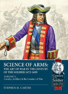 Science of Arms: The Art of War in the Century of the Soldier 1672 - 1699 