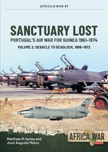 Sanctuary Lost: Portugals Air War for Guinea 19611974 Volume 2 