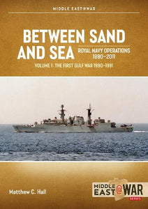 Between Sand and Sea: Royal Navy Operations 1990–2011 Volume 1 