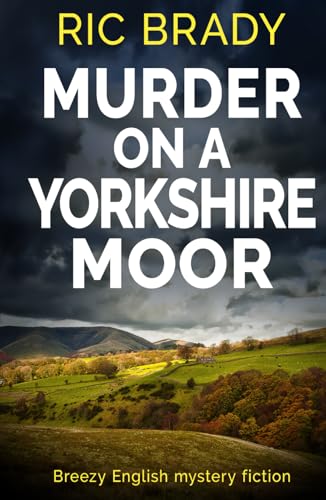 Murder on a Yorkshire Moor: Breezy English mystery fiction (The Yorkshire detective mystery series)