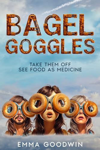 Bagel Goggles: Take them off, see food as medicine
