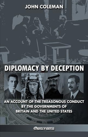Diplomacy By Deception: An account of the treasonous conduct by the governments of Britain and the United States