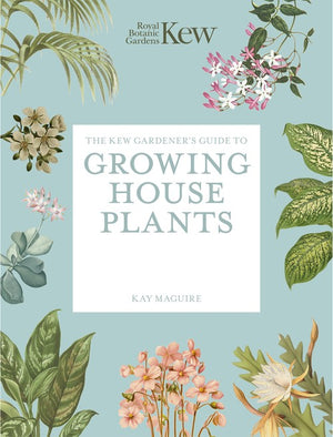 The Kew Gardener's Guide to Growing House Plants