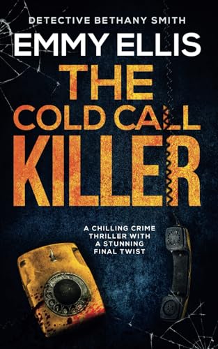 THE COLD CALL KILLER a chilling crime thriller with a stunning final twist (DI Bethany Smith Thrillers)
