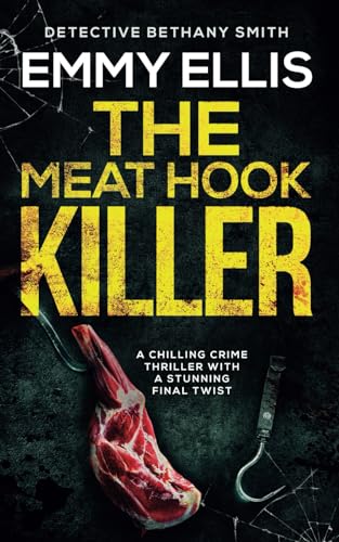 THE MEAT HOOK KILLER a chilling crime thriller with a stunning final twist (DI Bethany Smith Thrillers)