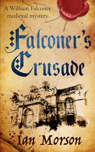 FALCONER’S CRUSADE an unputdownable medieval mystery with a twist (William Falconer Medieval Mysteries)