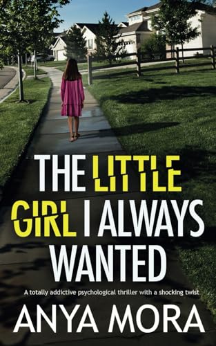 The Little Girl I Always Wanted: A totally addictive psychological thriller with a shocking twist (Unputdownable Psychological Thrillers)