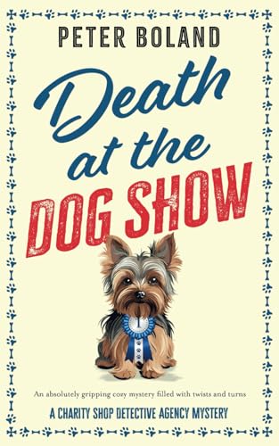 DEATH AT THE DOG SHOW an absolutely gripping cozy mystery filled with twists and turns (The Charity Shop Detective Agency Mysteries)
