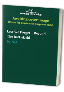 Lest We Forget - Beyond The Battlefield 