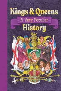 Kings & Queens Of Great Britain: A Very Peculiar History 