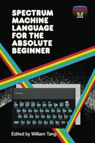 Spectrum Machine Language for the Absolute Beginner