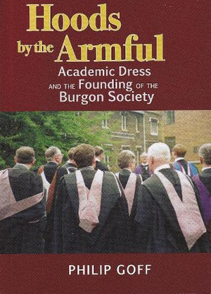 Hoods by the Armful: Academic Dress and the Founding of the Burgon Society