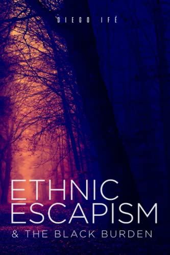 Ethnic Escapism & The Black Burden