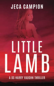Little Lamb: Nightmarish Police Procedural Macabre Creepy Electrifying Menacing Terrifying Disturbing Horror Bloodcurdling Murderous Psychological Horror Electrifying Police Procedural 