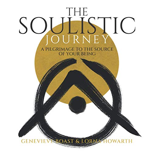 The Soulistic Journey: A pilgrimage to the source of your being