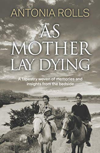 As Mother Lay Dying: A tapestry woven of memories and insights from the bedside