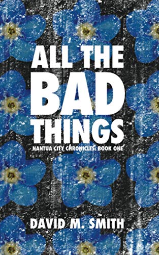 All the Bad Things: Nantua City Chronicles: Book One
