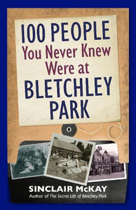 100 People You Never Knew Were at Bletchley Park 