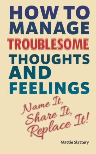 How How to Manage Troublesome Thoughts and Feelings: