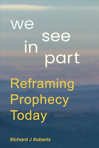 We See In Part: Reframing Prophecy Today