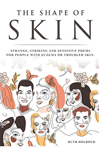 The Shape of Skin: Strange, striking and sensitive poems for people with eczema, psoriasis, topical steroid withdrawal and troubled skin.