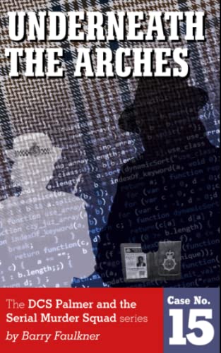 UNDERNEATH THE ARCHES: DCS Palmer and the Serial Murder Squad case 15
