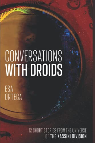Conversations With Droids: 12 Short Stories From The Universe Of The Kassini Division (The Kassini series)