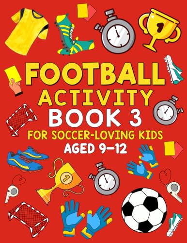 FOOTBALL ACTIVITY BOOK 3: FOR SOCCER-LOVING KIDS AGED 9-12