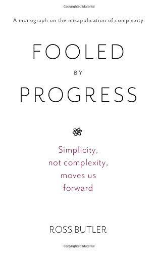Fooled by Progress: A monograph on the misapplication of complexity