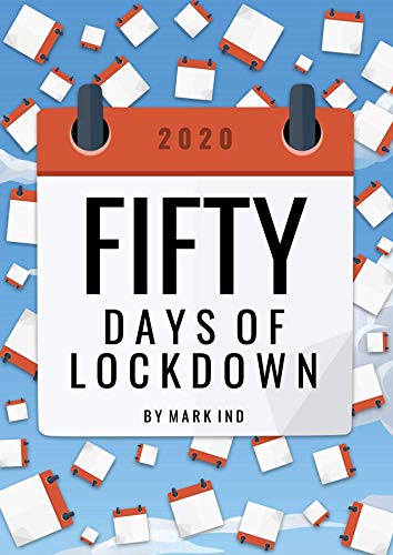 Fifty Days Of Lockdown By Mark Ind
