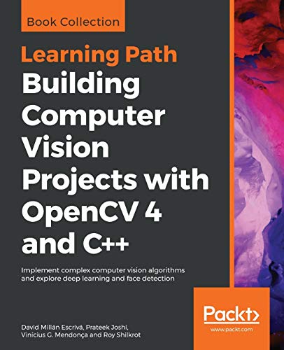Building Computer Vision Projects with OpenCV 4 and C++ By David Escriv ...