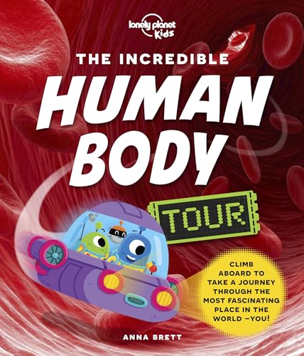 Lonely Planet Kids the Incredible Human Body Tour