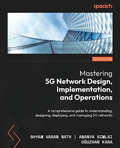 Mastering 5G Network Design, Implementation, and Operations