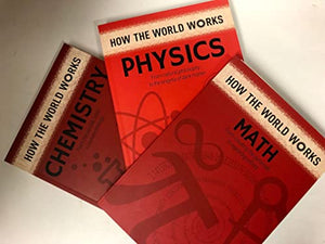 How the World Works: the Science Collection. Math, Physics, Chemistry 3 volume set. 