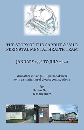 The Story of the Cardiff and Vale Perinatal Mental Health Team January 1998  July 2020
