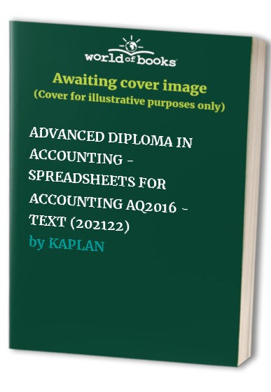 ADVANCED DIPLOMA IN ACCOUNTING - SPREADSHEETS FOR ACCOUNTING AQ2016 - TEXT