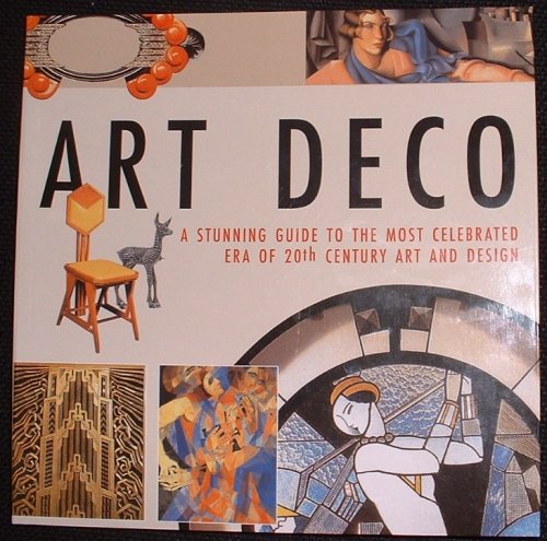 ART DECO (A STUNNING GUIDE TO THE MOST CELEBRATED ERA OF 20TH CENTURY ART AND DESIGN)